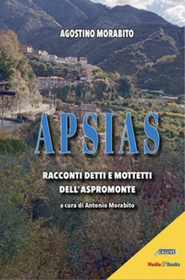 Apsias. Racconti detti e mottetti dell'Aspromonte - Librerie.coop Apsias. Racconti detti e mottetti dell'Aspromonte - Librerie.coop