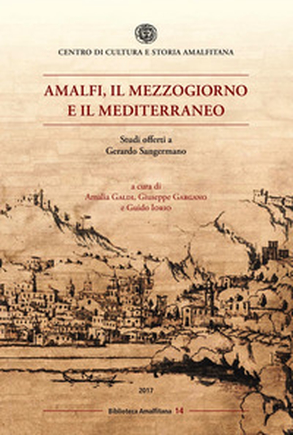 Amalfi, il mezzogiorno e il mediterraneo. Studi offerti a Gerardo Sangermano - Librerie.coop Amalfi, il mezzogiorno e il mediterraneo. Studi offerti a Gerardo Sangermano - Librerie.coop