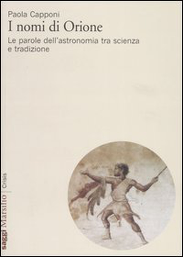 I nomi di Orione. Le parole dell'astronomia tra scienza e tradizione - Librerie.coop I nomi di Orione. Le parole dell'astronomia tra scienza e tradizione - Librerie.coop