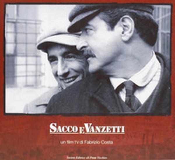 Sacco e Vanzetti. Un film Tv - Librerie.coop Sacco e Vanzetti. Un film Tv - Librerie.coop
