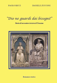 «Dio ne guardi dai bisogni!» Storia di un notaro in terra di Toscana - Librerie.coop