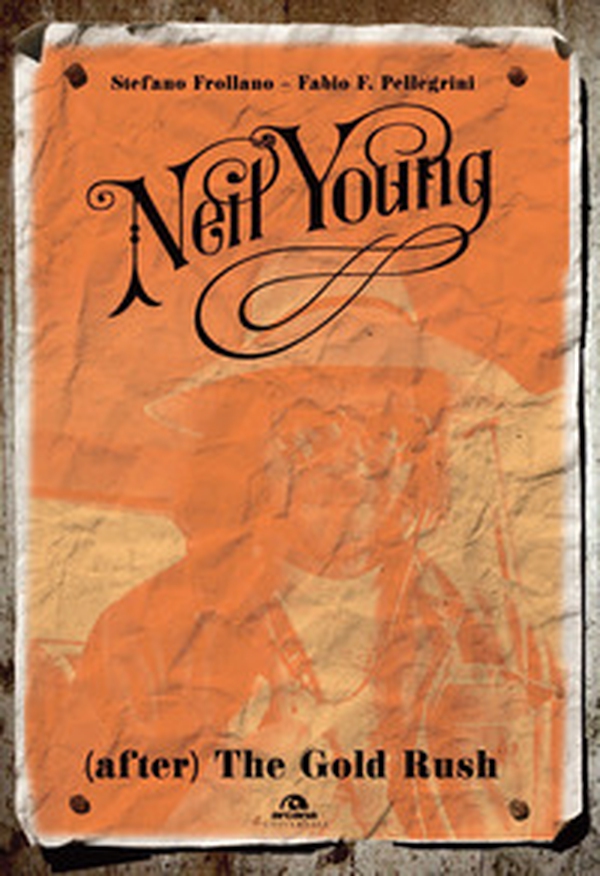 Neil Young. (After) The Gold Rush - Librerie.coop Neil Young. (After) The Gold Rush - Librerie.coop