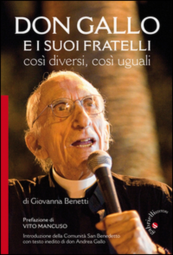 Don Gallo e i suoi fratelli. Così diversi così uguali - Librerie.coop Don Gallo e i suoi fratelli. Così diversi così uguali - Librerie.coop