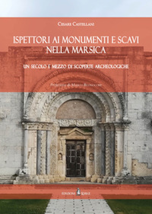 Ispettori ai Monumenti e Scavi nella Marsica. Un secolo e mezzo di scoperte archeologiche - Librerie.coop Ispettori ai Monumenti e Scavi nella Marsica. Un secolo e mezzo di scoperte archeologiche - Librerie.coop
