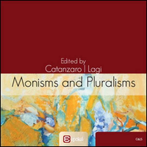 Monisms and pluralisms in the history of political thought - Librerie.coop Monisms and pluralisms in the history of political thought - Librerie.coop