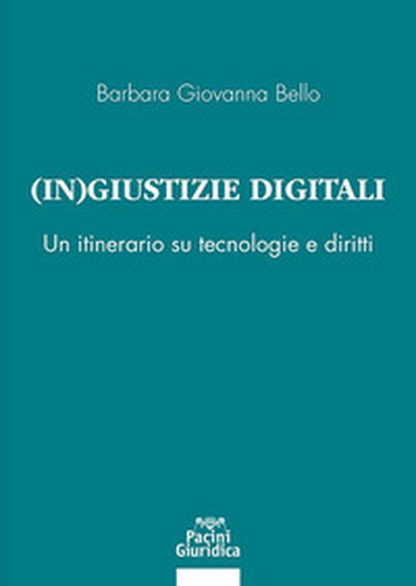 (In) giustizia digitale. Un itinerario su tecnologie e diritti - Librerie.coop (In) giustizia digitale. Un itinerario su tecnologie e diritti - Librerie.coop