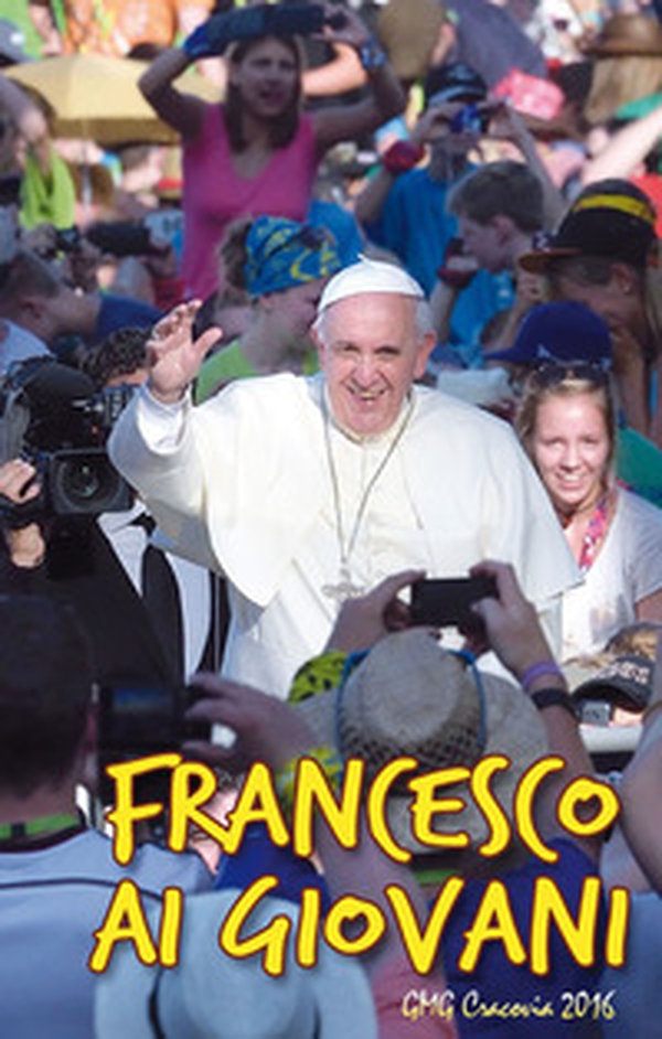 Francesco ai giovani. GMG Cracovia 2016 - Librerie.coop Francesco ai giovani. GMG Cracovia 2016 - Librerie.coop