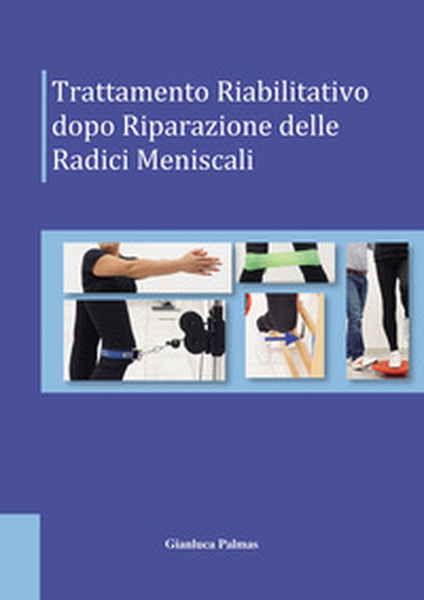 Trattamento riabilitativo dopo riparazione delle radici meniscali - Librerie.coop Trattamento riabilitativo dopo riparazione delle radici meniscali - Librerie.coop
