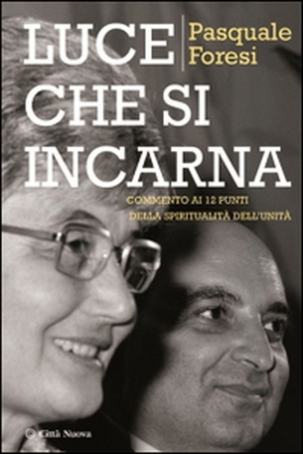 Luce che si incarna. Commento ai 12 punti della spiritualità dell'unità - Librerie.coop Luce che si incarna. Commento ai 12 punti della spiritualità dell'unità - Librerie.coop
