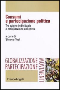 Consumi e partecipazione politica. Tra azione individuale e mobilitazione collettiva - Librerie.coop