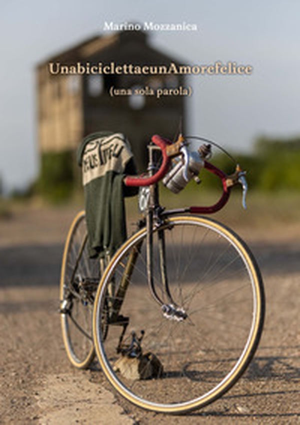 Una bicicletta e un amore felice (una sola parola) - Librerie.coop Una bicicletta e un amore felice (una sola parola) - Librerie.coop