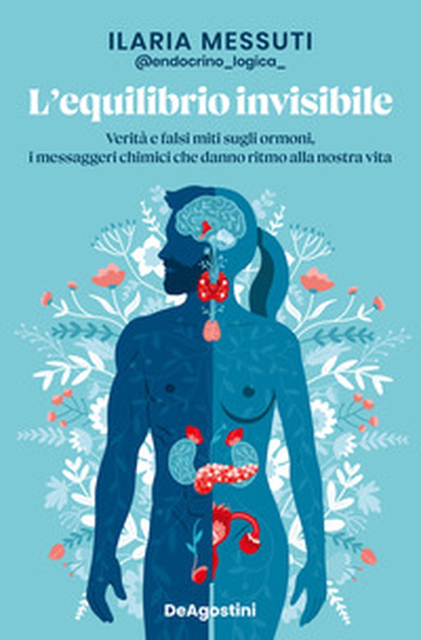 L'equilibrio invisibile. Verità e falsi miti sugli ormoni, i messaggeri chimici che danno ritmo alla nostra vita - Librerie.coop L'equilibrio invisibile. Verità e falsi miti sugli ormoni, i messaggeri chimici che danno ritmo alla nostra vita - Librerie.coop