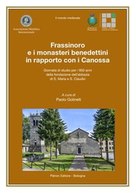 Frassinoro e i monasteri benedettini in rapporto con i Canossa (Giornata di studio per i 950 anni della fondazione dell'abbazia di S. Maria e S. Claudio) - Librerie.coop