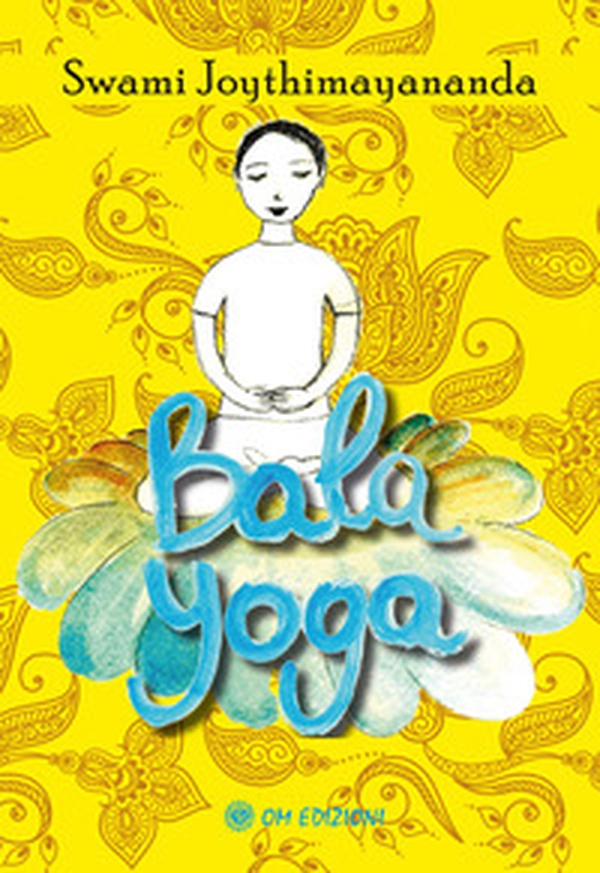 Bala Yoga. Manuale di yoga per bambini - Librerie.coop Bala Yoga. Manuale di yoga per bambini - Librerie.coop