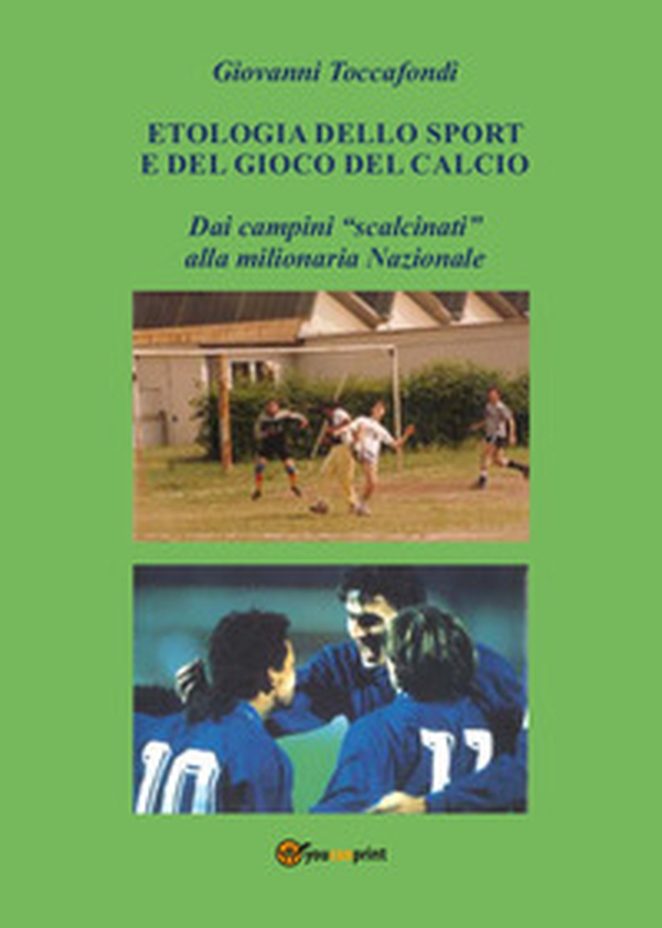 Etologia dello sport e del gioco del calcio. Dai campini «scalcinati» alla milionaria Nazionale - Librerie.coop Etologia dello sport e del gioco del calcio. Dai campini «scalcinati» alla milionaria Nazionale - Librerie.coop