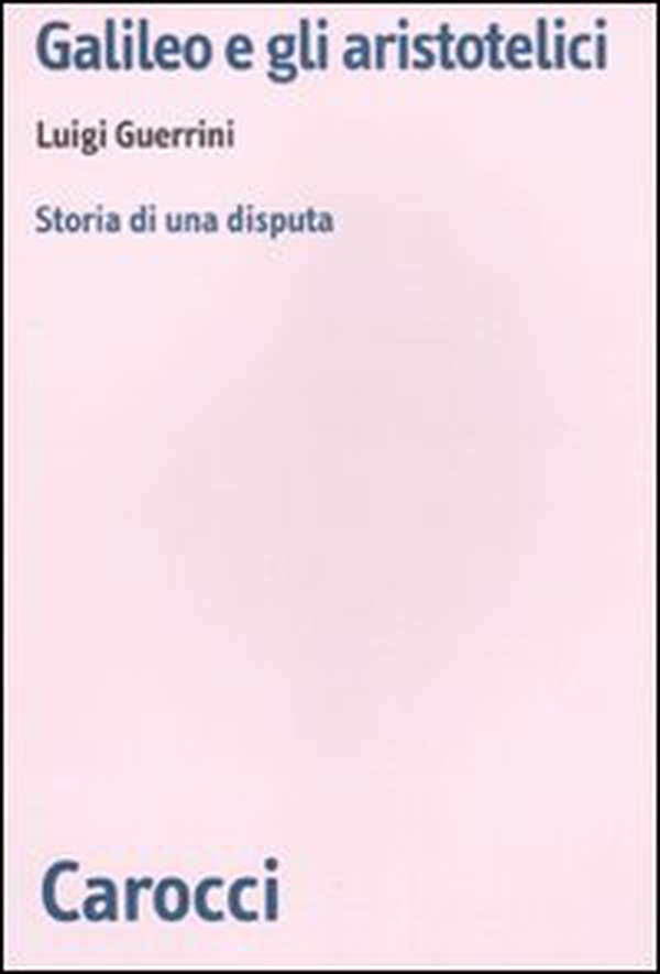 Galileo e gli aristotelici. Storia di una disputa - Librerie.coop Galileo e gli aristotelici. Storia di una disputa - Librerie.coop