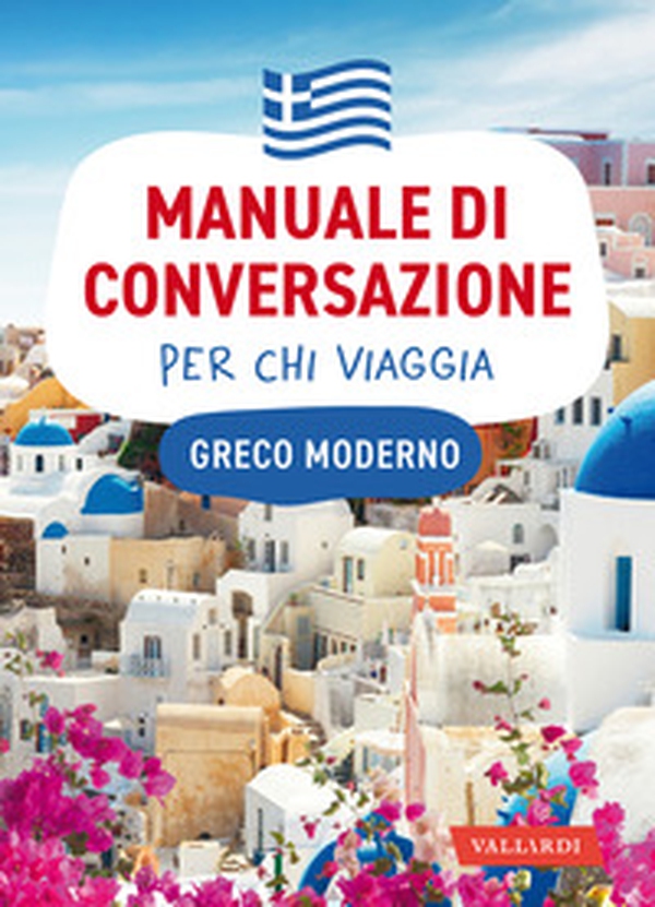 Greco moderno. Manuale di conversazione per chi viaggia - Librerie.coop Greco moderno. Manuale di conversazione per chi viaggia - Librerie.coop