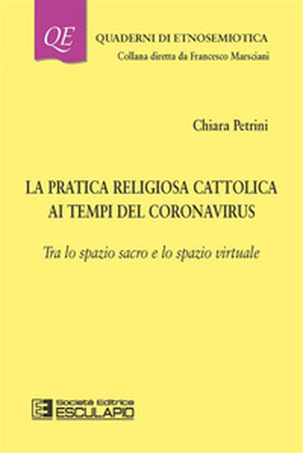 La pratica religiosa cattolica ai tempi del Coronavirus. Tra lo spazio sacro e lo spazio virtuale - Librerie.coop La pratica religiosa cattolica ai tempi del Coronavirus. Tra lo spazio sacro e lo spazio virtuale - Librerie.coop