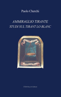 Ammiraglio Tirante. Studi sul «Tirant lo Blanc» - Librerie.coop