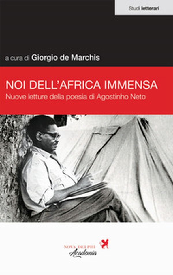 Noi dell'Africa immensa. Nuove letture della poesia di Agostino Neto - Librerie.coop Noi dell'Africa immensa. Nuove letture della poesia di Agostino Neto - Librerie.coop