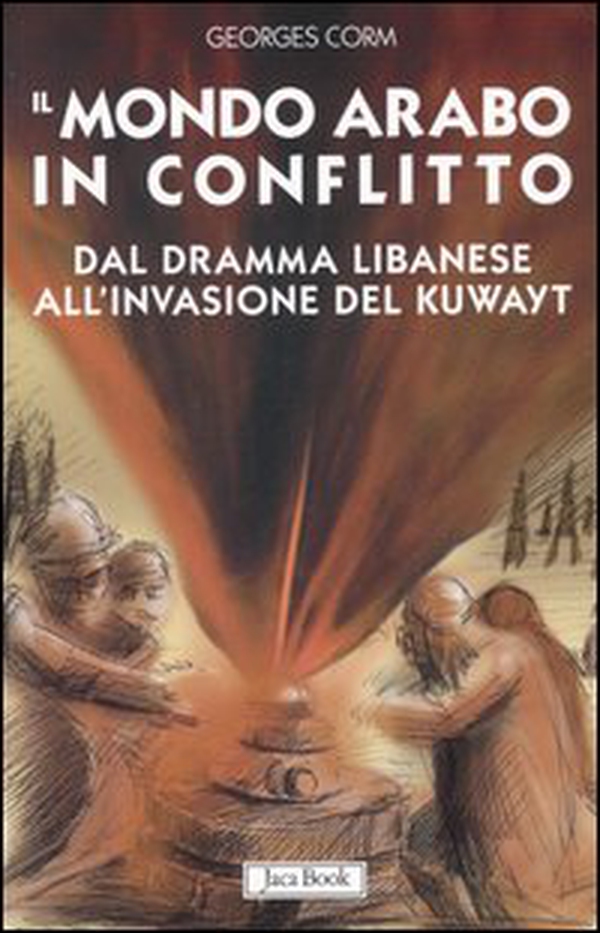 Il mondo arabo in conflitto. Il vicino Oriente dal dramma libanese all'invasione del Kuwayt - Librerie.coop Il mondo arabo in conflitto. Il vicino Oriente dal dramma libanese all'invasione del Kuwayt - Librerie.coop