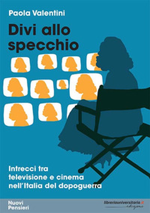 Divi allo specchio. Intrecci tra televisione e cinema nell'Italia del dopoguerra - Librerie.coop Divi allo specchio. Intrecci tra televisione e cinema nell'Italia del dopoguerra - Librerie.coop
