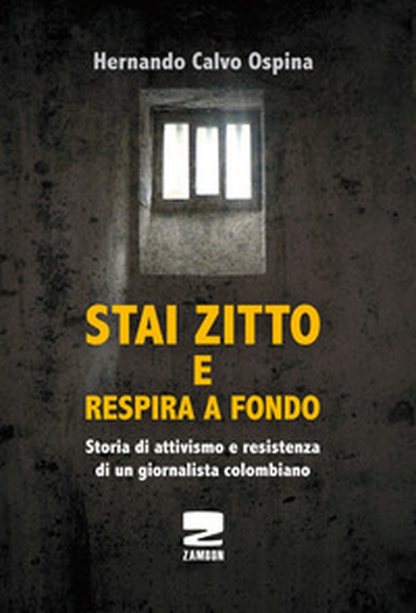 Stai zitto e respira a fondo. La lotta per la sopravvivenza di un prigioniero politico colombiano - Librerie.coop Stai zitto e respira a fondo. La lotta per la sopravvivenza di un prigioniero politico colombiano - Librerie.coop