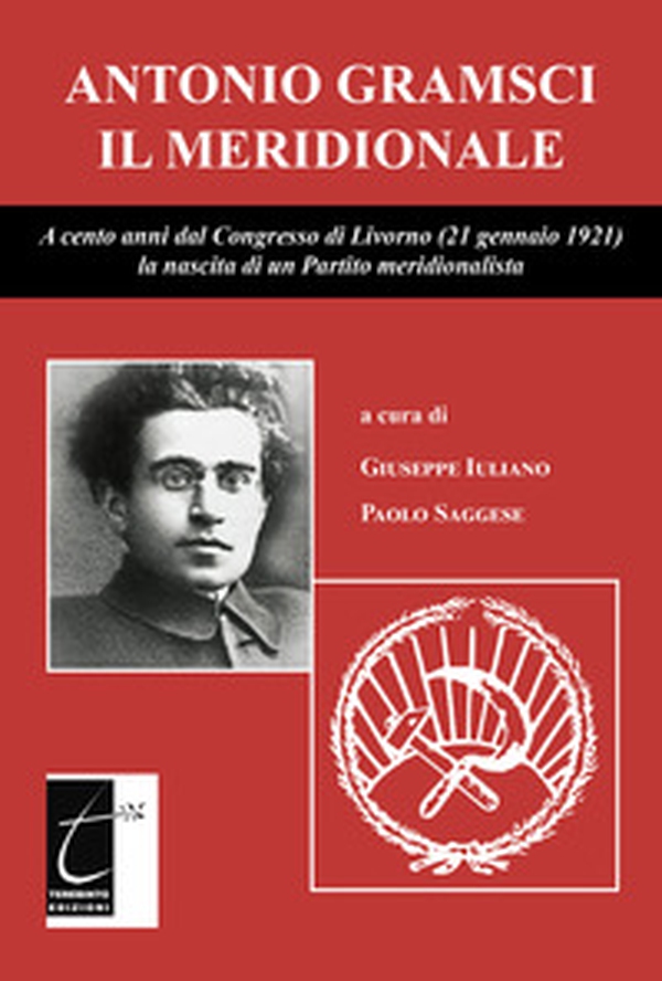 Antonio Gramsci il meridionale. A cento anni dal Congresso di Livorno (21 gennaio 1921) la nascita di un Partito meridionalista - Librerie.coop Antonio Gramsci il meridionale. A cento anni dal Congresso di Livorno (21 gennaio 1921) la nascita di un Partito meridionalista - Librerie.coop