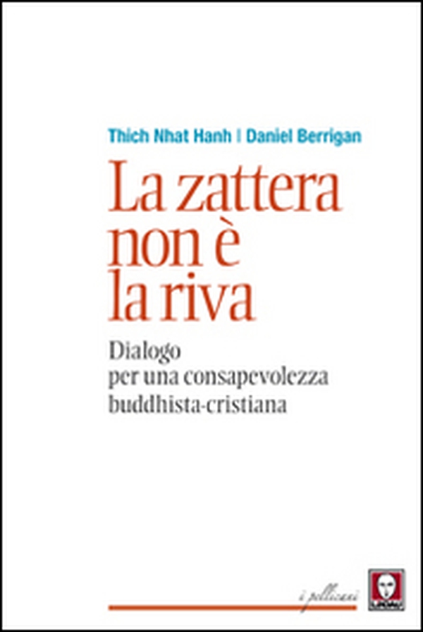 La zattera non è la riva. Dialogo per una consapevolezza buddhista-cristiana - Librerie.coop La zattera non è la riva. Dialogo per una consapevolezza buddhista-cristiana - Librerie.coop