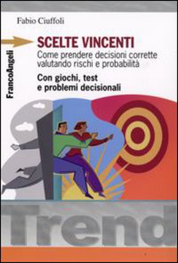 Scelte vincenti. Come prendere decisioni corrette valutando rischi e probabilità. Con giochi, test e problemi decisionali - Librerie.coop Scelte vincenti. Come prendere decisioni corrette valutando rischi e probabilità. Con giochi, test e problemi decisionali - Librerie.coop