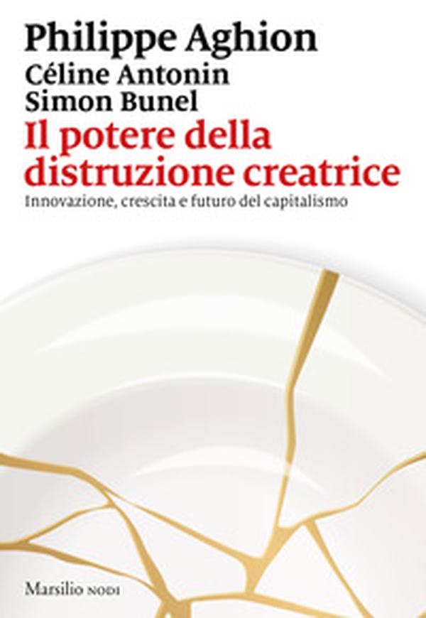 Il potere della distruzione creatrice. Innovazione, crescita e futuro del capitalismo - Librerie.coop Il potere della distruzione creatrice. Innovazione, crescita e futuro del capitalismo - Librerie.coop