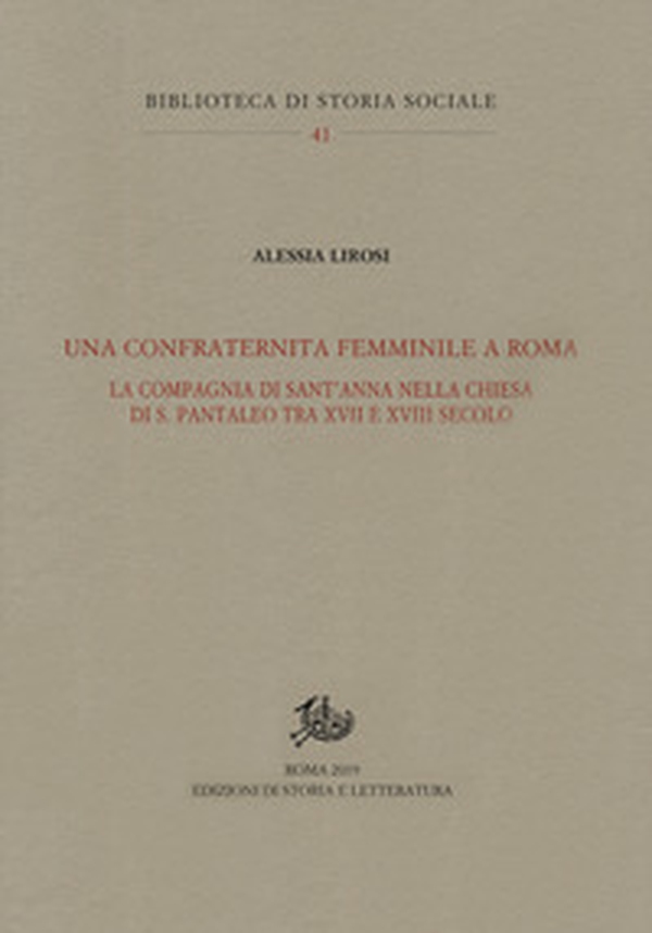 Una confraternita femminile a Roma. La Compagnia di Sant'Anna nella chiesa di S. Pantaleo tra XVII e XVIII secolo - Librerie.coop Una confraternita femminile a Roma. La Compagnia di Sant'Anna nella chiesa di S. Pantaleo tra XVII e XVIII secolo - Librerie.coop