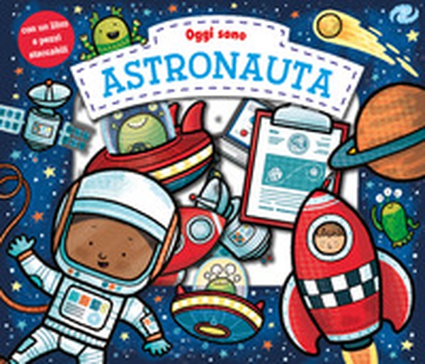 Oggi sono astronauta - Librerie.coop Oggi sono astronauta - Librerie.coop