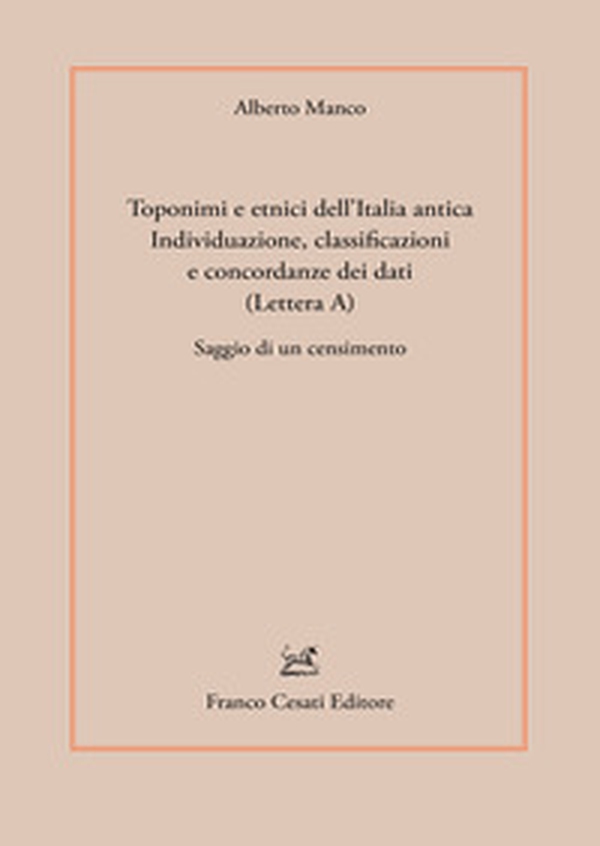 Toponimi e etnici dell'Italia antica. Individuazione, classificazioni e concordanze dei dati (Lettera A). Saggio di un censimento - Librerie.coop Toponimi e etnici dell'Italia antica. Individuazione, classificazioni e concordanze dei dati (Lettera A). Saggio di un censimento - Librerie.coop