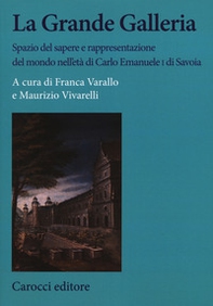 La Grande Galleria Spazio del sapere e rappresentazione del mondo nell'età di Carlo Emanuele I di Savoia - Librerie.coop