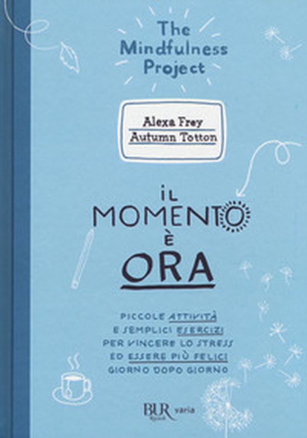 Il momento è ora. Piccole attività e semplici esercizi per vincere lo stress ed essere più felici giorno dopo giorno - Librerie.coop Il momento è ora. Piccole attività e semplici esercizi per vincere lo stress ed essere più felici giorno dopo giorno - Librerie.coop