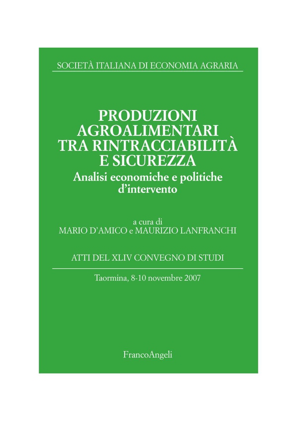 Produzioni agroalimentari tra rintracciabilità e sicurezza. Analisi economiche e politiche d'intervento. Atti del XLIV Convegno di Studi. Taormina, 8-10 novembre 2007 - Librerie.coop Produzioni agroalimentari tra rintracciabilità e sicurezza. Analisi economiche e politiche d'intervento. Atti del XLIV Convegno di Studi. Taormina, 8-10 novembre 2007 - Librerie.coop
