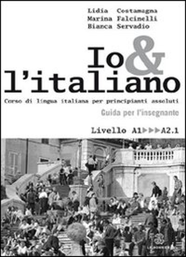 Io e l'italiano. Corso di lingua italiana per principianti assoluti. Guida per l'insegnante - Librerie.coop Io e l'italiano. Corso di lingua italiana per principianti assoluti. Guida per l'insegnante - Librerie.coop