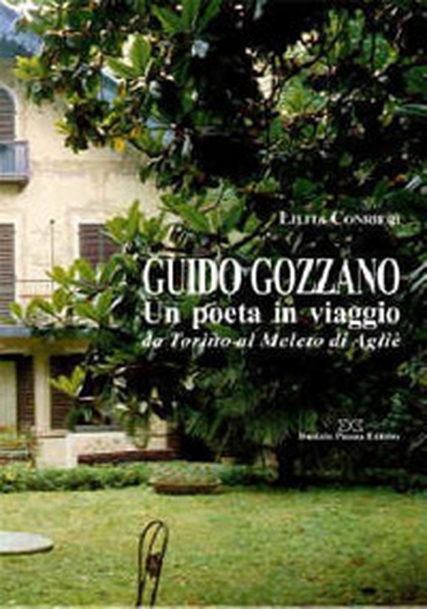 Guido Gozzano. Un poeta in viaggio da Torino al Meleto di Agliè - Librerie.coop Guido Gozzano. Un poeta in viaggio da Torino al Meleto di Agliè - Librerie.coop