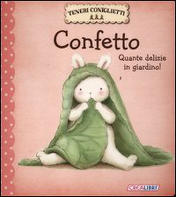 Confetto. Quante delizie in giardino! Teneri coniglietti - Librerie.coop Confetto. Quante delizie in giardino! Teneri coniglietti - Librerie.coop