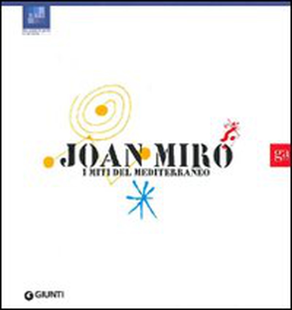 Joan Miró. I miti del Mediterraneo - Librerie.coop Joan Miró. I miti del Mediterraneo - Librerie.coop