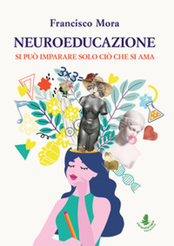 Neuroeducazione. Si può imparare solo ciò che si ama - Librerie.coop Neuroeducazione. Si può imparare solo ciò che si ama - Librerie.coop