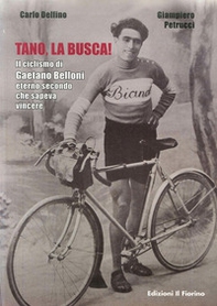 Tano, la busca! Il ciclismo di Gaetano Belloni eterno secondo che sapeva vincere - Librerie.coop