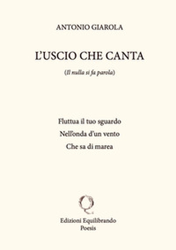 L'uscio che canta. Il nulla si fa parola - Librerie.coop L'uscio che canta. Il nulla si fa parola - Librerie.coop