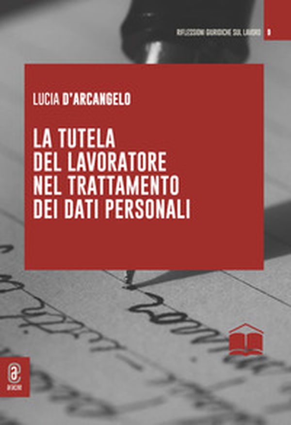 La tutela del lavoratore nel trattamento dei dati personali - Librerie.coop La tutela del lavoratore nel trattamento dei dati personali - Librerie.coop