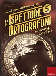 L'ispettore Ortografoni e il sabotaggio del Big Ben. I mini gialli dell'ortografia - Vol. 5 - Librerie.coop