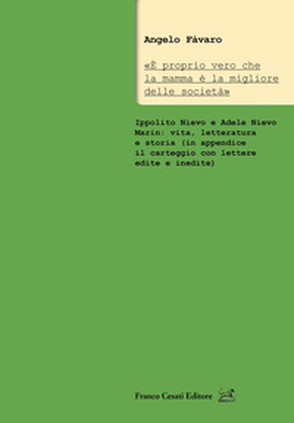 «È proprio vero che la mamma è la migliore delle società». Ippolito Nievo e Adele Nievo Marin: vita, letteratura e storia (in appendice il carteggio con lettere edite e inedite) - Librerie.coop «È proprio vero che la mamma è la migliore delle società». Ippolito Nievo e Adele Nievo Marin: vita, letteratura e storia (in appendice il carteggio con lettere edite e inedite) - Librerie.coop