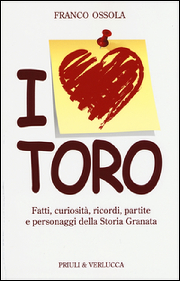 I love Toro. Fatti, curiosità, ricordi, partite e personaggi della storia granata - Librerie.coop I love Toro. Fatti, curiosità, ricordi, partite e personaggi della storia granata - Librerie.coop