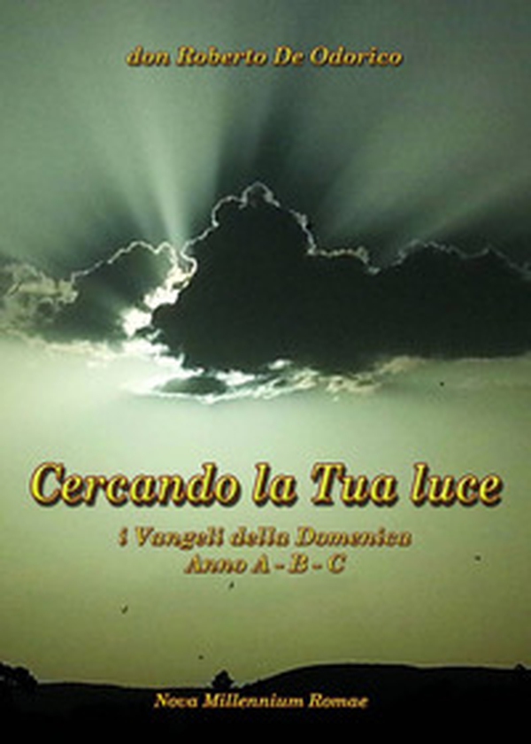 Cercando la tua luce. I Vangeli della Domenica. Anno A-B-C - Librerie.coop Cercando la tua luce. I Vangeli della Domenica. Anno A-B-C - Librerie.coop