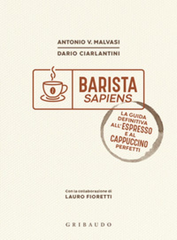 Barista sapiens. La guida definitiva all'espresso e al cappuccino perfetti - Librerie.coop Barista sapiens. La guida definitiva all'espresso e al cappuccino perfetti - Librerie.coop